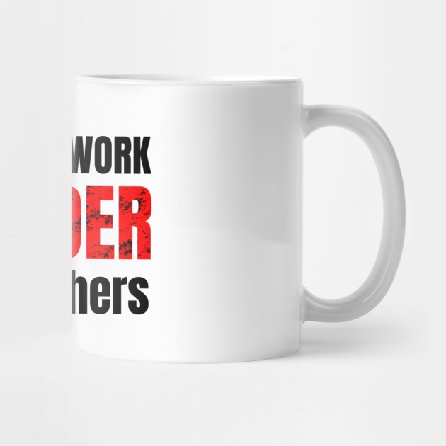 I really work harder than others by WPKs Design & Co